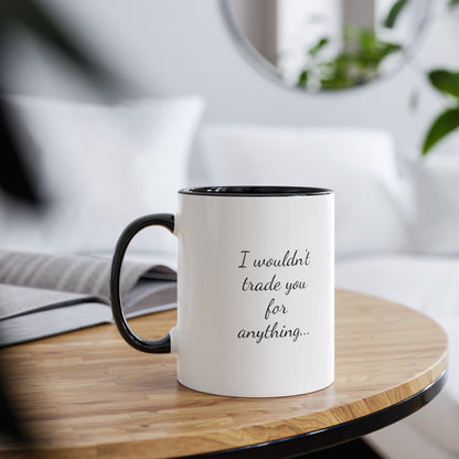 Wouldn't trade you for anything. Coffee mugs and tea mugs. Gift mugs for novelty presents. Gifts for best friends forever.