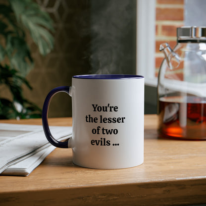 Lesser of two evils, printed coffee mugs. A novelty Tea mug gift for work mates